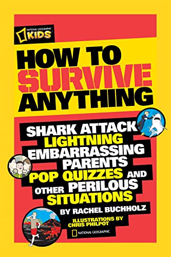 How to Survive Anything: Shark Attack, Lightning, Embarrassing Parents, Pop Quizzes, and Other Perilous Situations (National Geographic Kids) von National Geographic